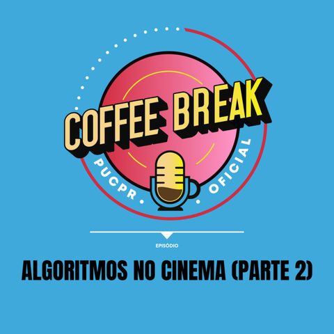 Coffee Break #21 - Cinema e algoritmos: estamos em crise criativa? (Parte 2)
