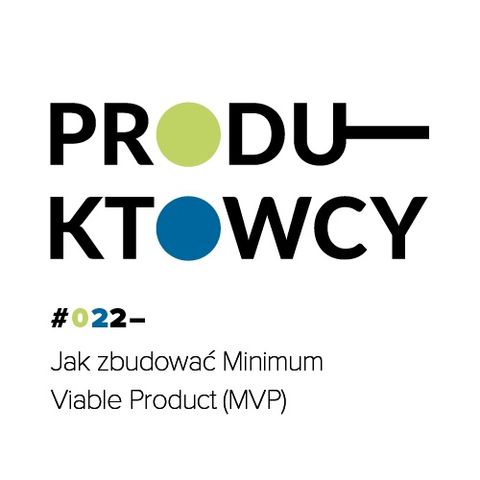 022 – Jak zbudować Minimum Viable Product (MVP)