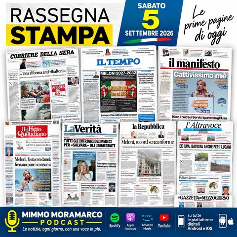 Rassegna Stampa di oggi – 5 settembre 2026 | Mimmo Moramarco