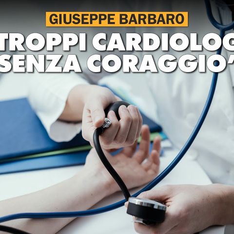 Giuseppe Barbaro: "Troppi cardiologi senza coraggio"