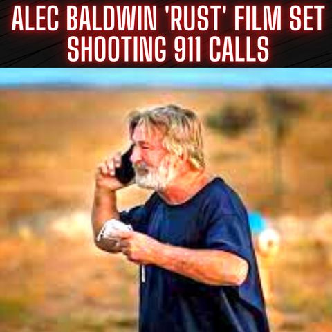 Alec Baldwin 'Rust' film set shooting 911 calls