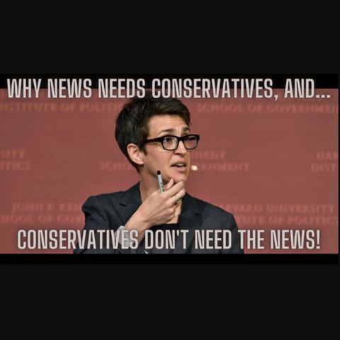Why The News Needs Conservatives And Why Conservatives Don't Need The News