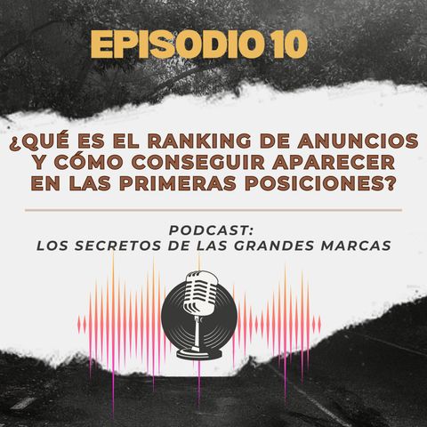 Episodio 10 | Qué es el ranking de anuncios y cómo conseguir aparecer en las primeras posiciones