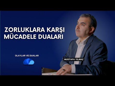 ZORLUKLARA KARŞI MÜCADELE DUALARI - OLAYLAR VE DUALAR-MUSTAFA YILMAZ