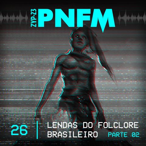 PNFM - EP026 - Lendas do Folclore Brasileiro - Parte2