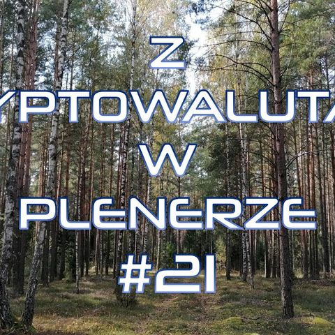 Z kryptowalutami w plenerze #21 | 12.09.2021 | Słaby marketing projektów krypto, Czy Bitcoin spadnie mocniej? Nowości i plany kanału, Patron