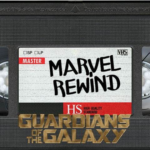 The Marvel Rewind: Guardians of the Galaxy