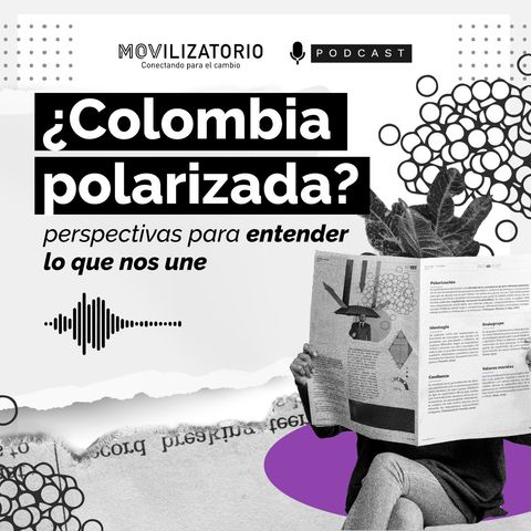 ¿Colombia polarizada? Perspectivas para entender lo que nos une.