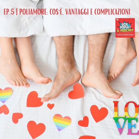 Ep.5 | Poliamore: cos'è, vantaggi e complicazioni