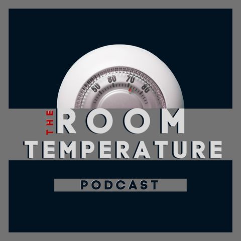 ROOM Temperature Podcast Episode 3 Unprecedented (Part 1)