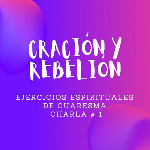 Creación y Rebelión