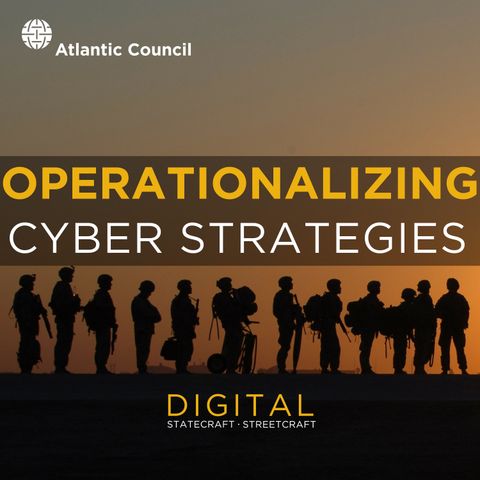 Operationalizing Cyber Strategies [Episode 3]
