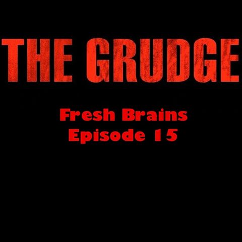 Episode 15 - The Grudge