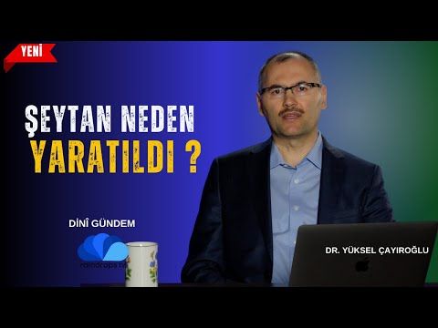 ŞEYTAN NEDEN YARATILDI - DR. YÜKSEL ÇAYIROĞLU İLE DİNİ GÜNDEM