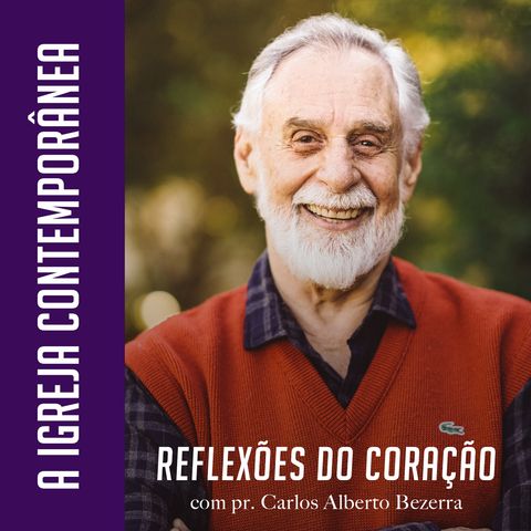 A IGREJA CONTEMPORÂNEA // pr. Carlos Alberto Bezerra