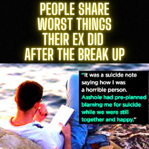 People Share WORST Things Their EX Did After The BREAK UP