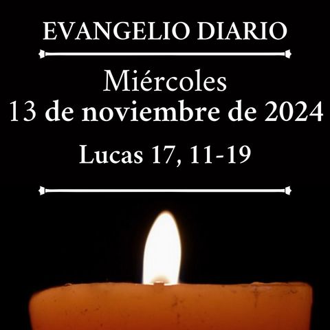 Evangelio del miércoles 13 de noviembre de 2024 (Lucas 17, 11-19)