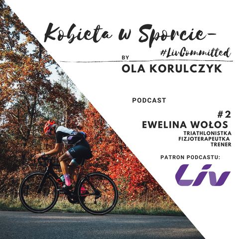Kobieta w Sporcie #LivCommitted - #2 Ewelina Wołos - fizjoterapeutka, trenerka, triathlonistka.