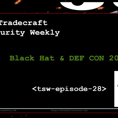 Black Hat & DEF CON 2018 - Tradecraft Security Weekly #28
