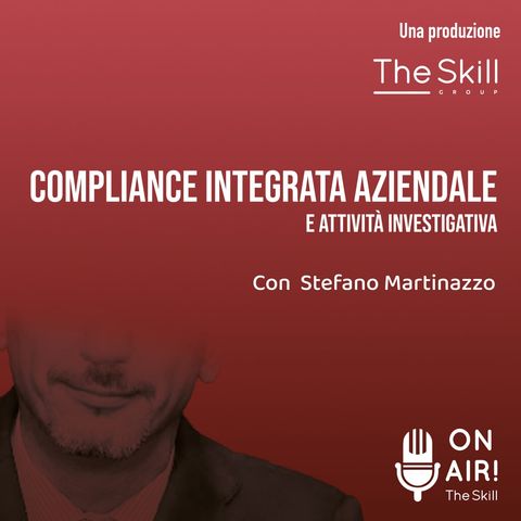 Ep. 73 - Compliance integrata aziendale e attività investigativa. Con Stefano Martinazzo (Axerta S.p.A.)