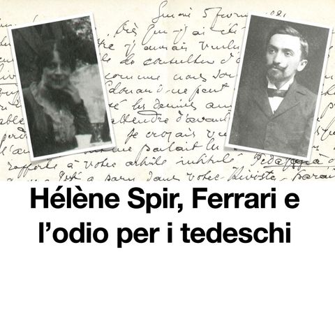 Hélène Spir, Ferrari e l'odio per i tedeschi