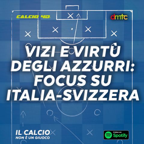 EP:30 - Vizi e Virtù degli Azzurri: Focus su Italia-Svizzera