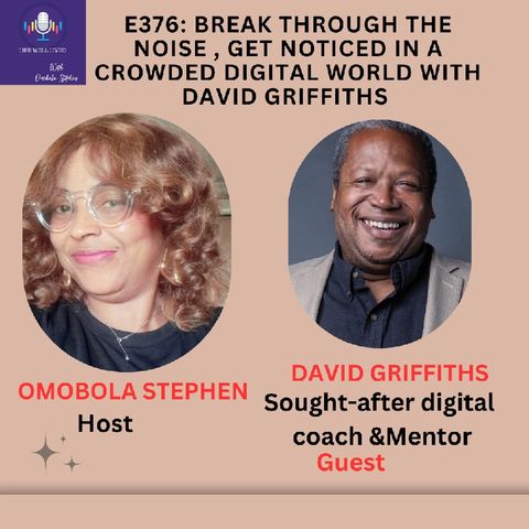 E376:BREAK THROUGH THE NOISE: Get Noticed In A Crowded Digital World With David Griffiths