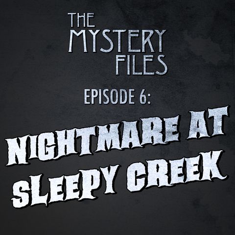 Episode 6: Nightmare At Sleepy Creek
