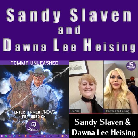 Sandy Slaven & Dawna Lee Heising on The Real Tommy Unleashed Ep 412