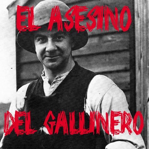 Ep 32 - Norman Thorne "El Asesino Del Gallinero"