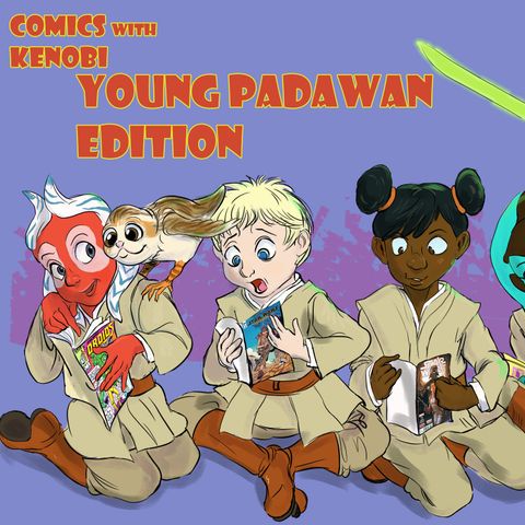 Comics With Kenobi #119 -- Young Padawans Edition