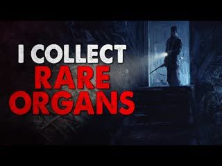 "I collect rare organs" Creepypasta