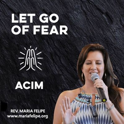 [TRUTH-TALK] Let Go Of Fear - ACIM - Maria Felipe