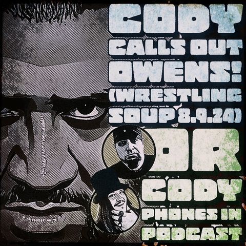 CODY CALLS OUT OWENS! or CODY PHONES IN PODCAST (Wrestling Soup 8/6/24) w/ @KevZCatle