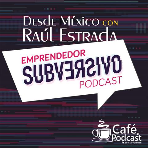 🤟🏻 ¿SAQUES QUE ES EMPRENDEDOR SUBVERSIVO? - Café Podcast con Raúl Estrada