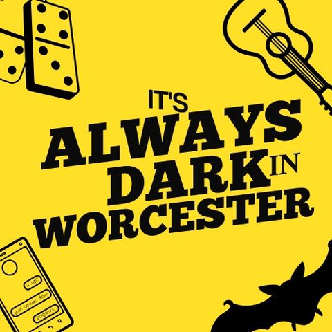 It's Always Dark in Worcester
