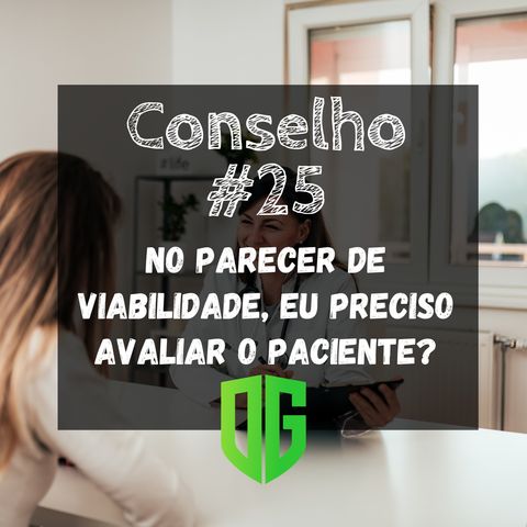 Conselho #25 - No parecer de viabilidade, eu preciso avaliar o paciente?