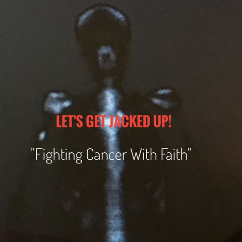 LET'S GET JACKED UP! "Fighting Cancer With Faith" S1-E15