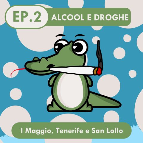 Alcool e Droghe: I Maggio, Tenerife e San Lollo