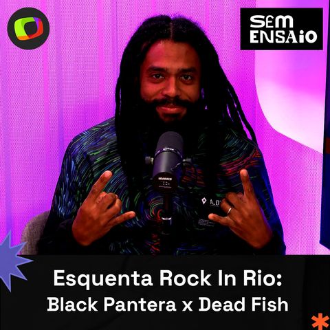 #30: Esquenta Rock In Rio: Black Pantera x Dead Fish