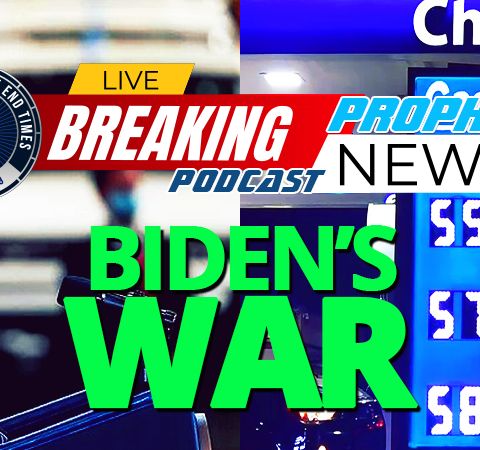 NTEB PROPHECY NEWS PODCAST: While Vladimir Putin Continues Russian War In Ukraine, Joe Biden Wages War Against Americans At The Gas Pump