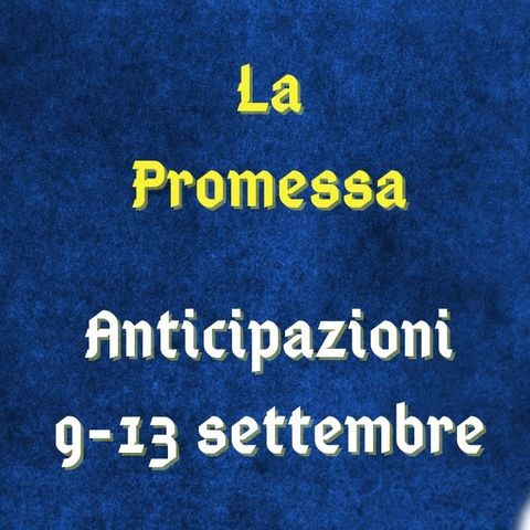 La Promessa, anticipazioni dal 9 al 13 settembre 2024: Martina non vuole ufficializzare la storia con Curro