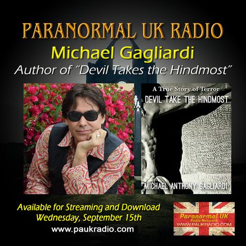 Paranormal UK Radio Show - Michael Gagliardi: Devil Takes The Hindmost - 09/15/2021