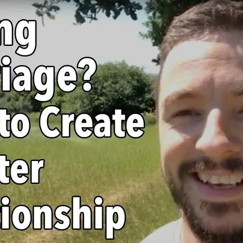 Failing Marriage? How to Create a Better Relationship