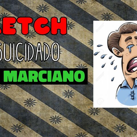 Sketch:El suicidado y El Marciano
