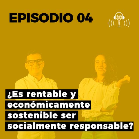 04. ¿Es rentable y económicamente sostenible ser socialmente responsable?