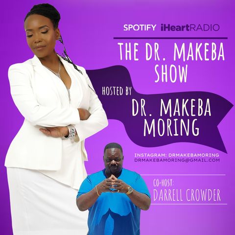 THE DR MAKEBA SHOW, HOSTED BY DR MAKEBA with CO-HOST, DARRELL CROWDER (MAY 23)