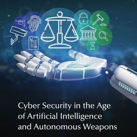 Cyber Security in the Age of Artificial Intelligence and Autonomous Weapons