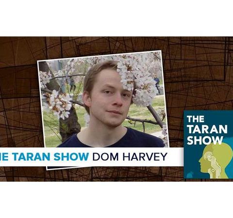 The Taran Show 14 | Dom Harvey Interview