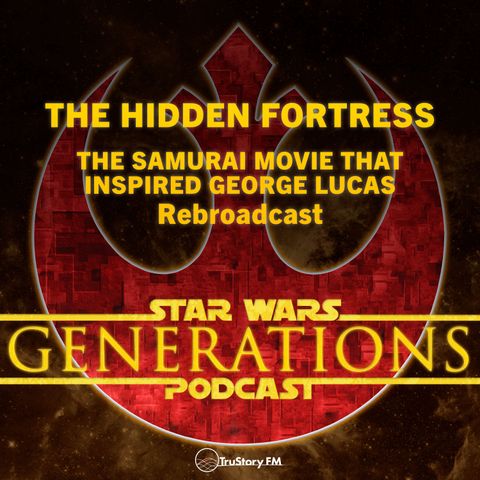 Rebroadcast • The Hidden Fortress • The Samurai Movie that Inspired George Lucas